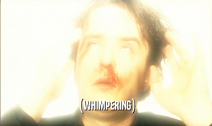 (WHIMPERING)  