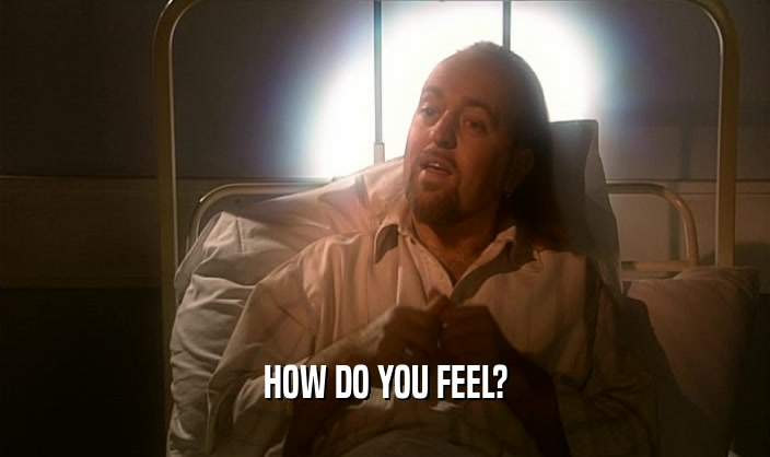 HOW DO YOU FEEL?  