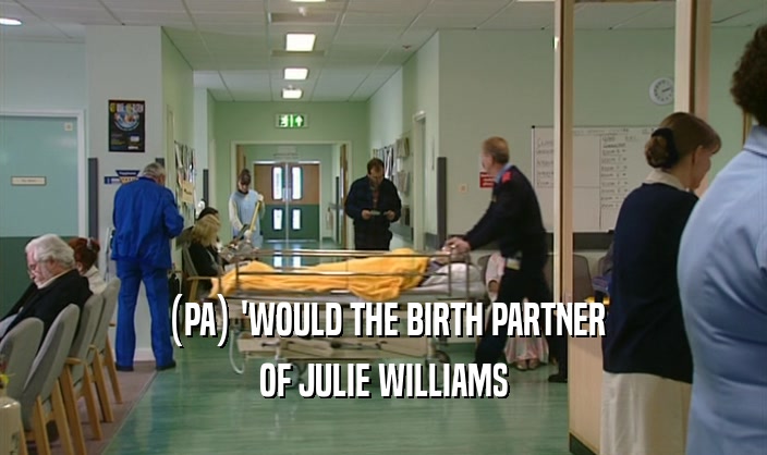 (PA) 'WOULD THE BIRTH PARTNER OF JULIE WILLIAMS 