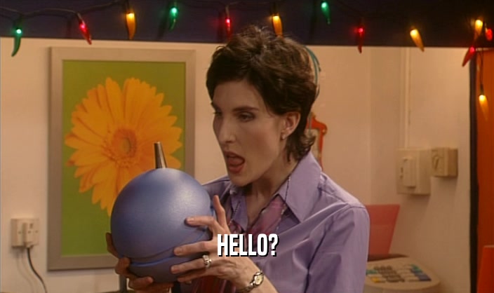 HELLO?  