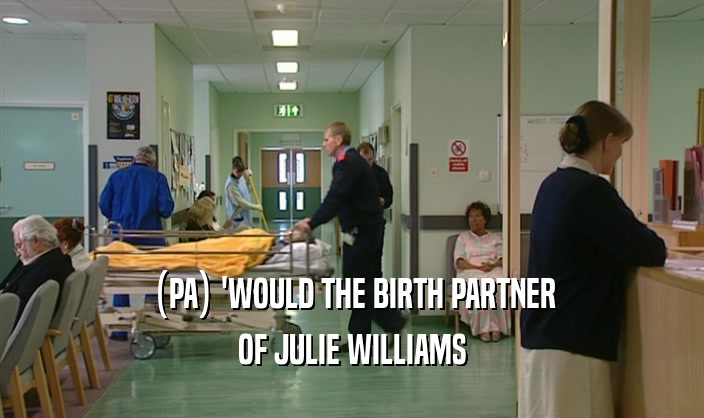 (PA) 'WOULD THE BIRTH PARTNER OF JULIE WILLIAMS 