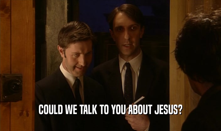 COULD WE TALK TO YOU ABOUT JESUS?
  