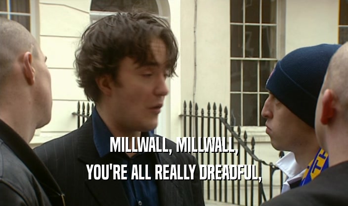 MILLWALL, MILLWALL, YOU'RE ALL REALLY DREADFUL, 