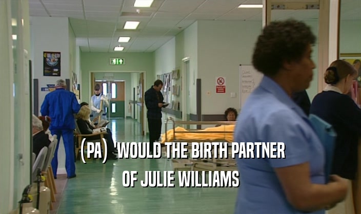 (PA) 'WOULD THE BIRTH PARTNER OF JULIE WILLIAMS 