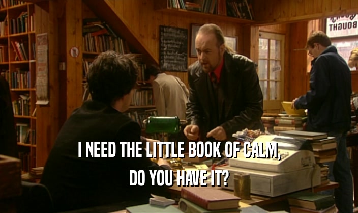 I NEED THE LITTLE BOOK OF CALM, DO YOU HAVE IT? 