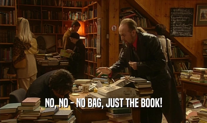 NO, NO - NO BAG, JUST THE BOOK!  