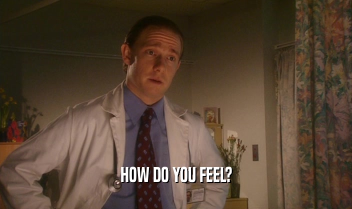 HOW DO YOU FEEL?  