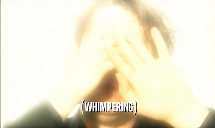 (WHIMPERING)  