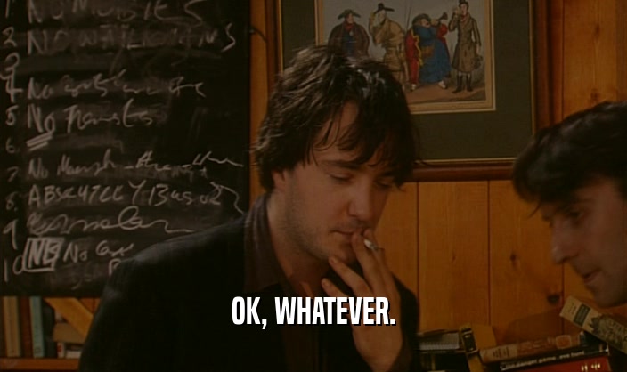 OK, WHATEVER.  