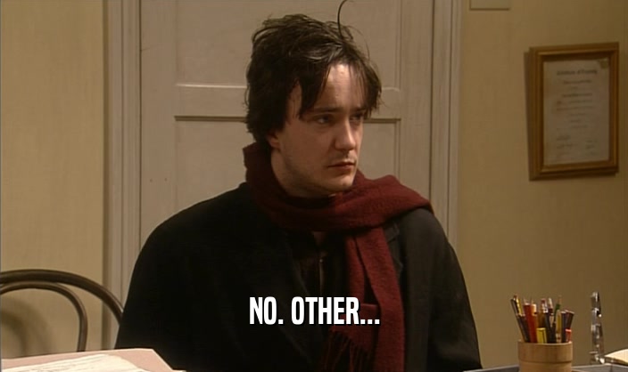 NO. OTHER...  