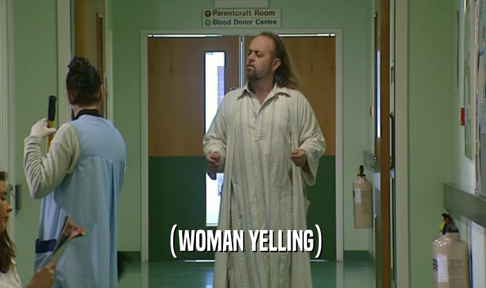 (WOMAN YELLING)  