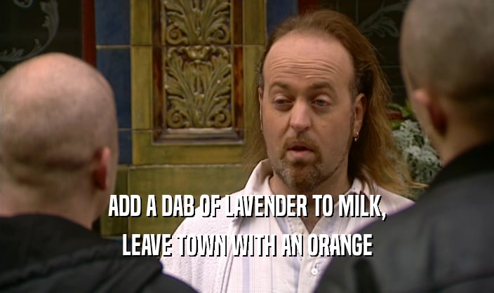 ADD A DAB OF LAVENDER TO MILK, LEAVE TOWN WITH AN ORANGE 