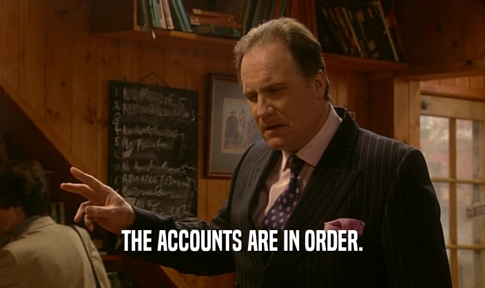 THE ACCOUNTS ARE IN ORDER.  
