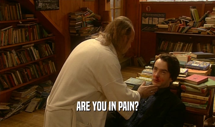 ARE YOU IN PAIN?
  
