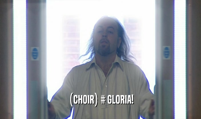 (CHOIR) # GLORIA!  