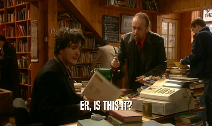 ER, IS THIS IT?  