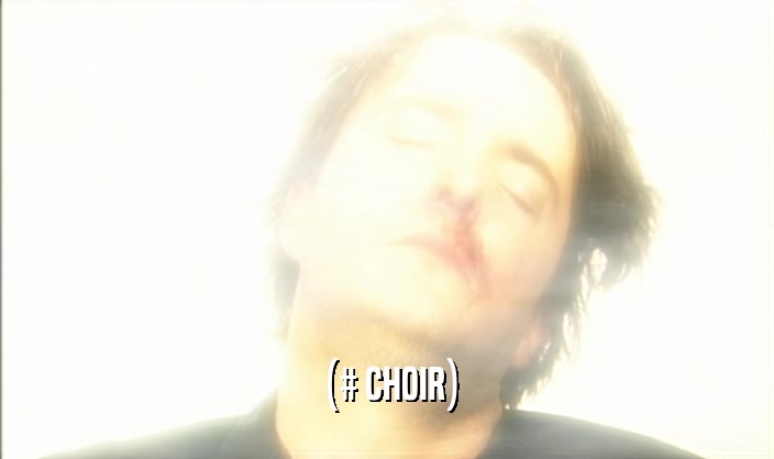 (# CHOIR)  