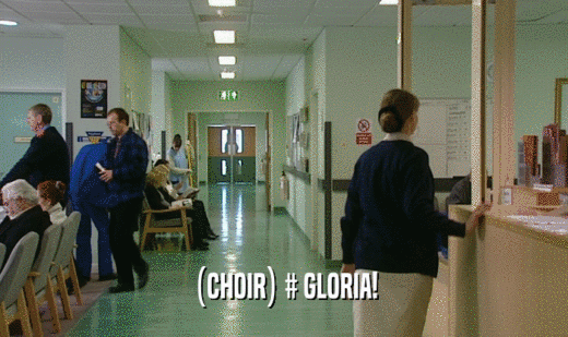 (CHOIR) # GLORIA!  