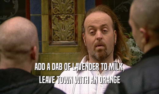 ADD A DAB OF LAVENDER TO MILK, LEAVE TOWN WITH AN ORANGE 