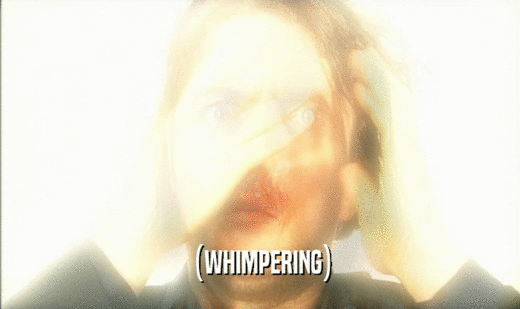 (WHIMPERING)  