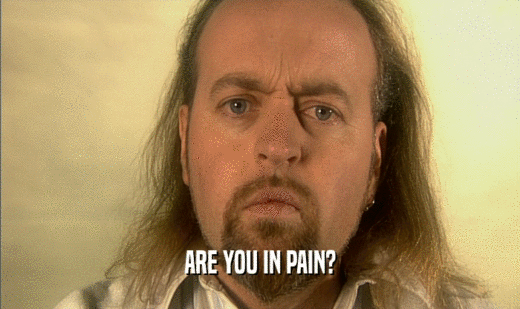 ARE YOU IN PAIN?
  