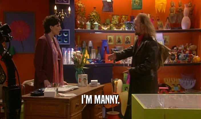 I'M MANNY.
  
