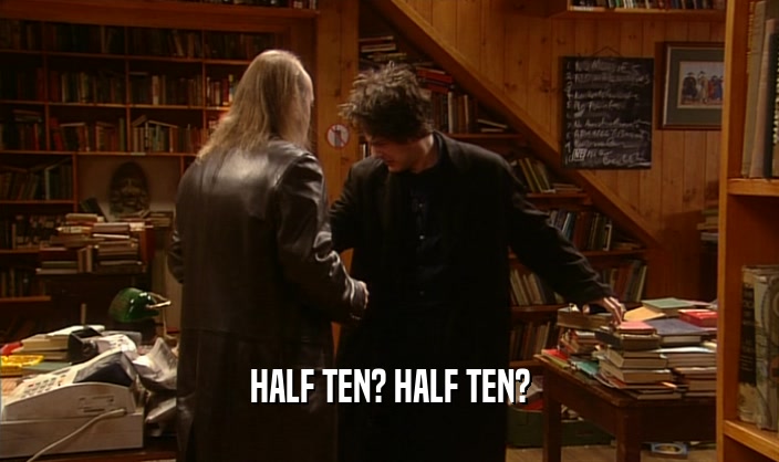 HALF TEN? HALF TEN?  