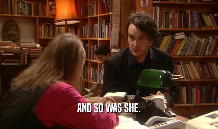 AND SO WAS SHE.  