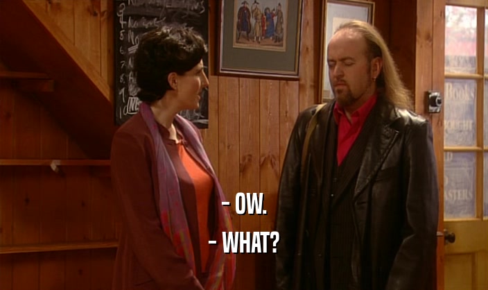 - OW. - WHAT? 