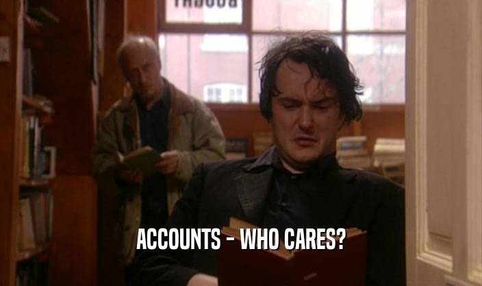 ACCOUNTS - WHO CARES?
  