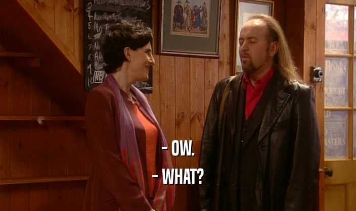 - OW. - WHAT? 