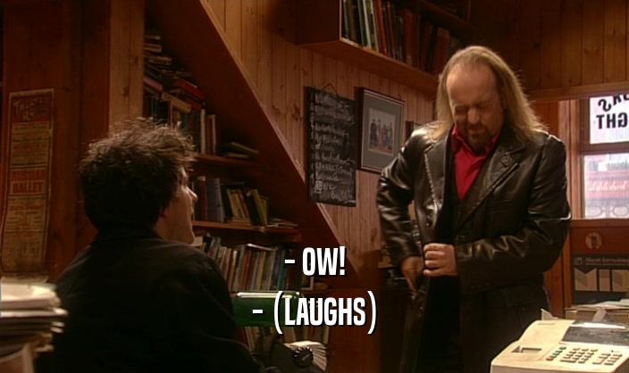- OW! - (LAUGHS) 