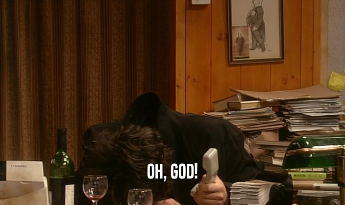 OH, GOD!  