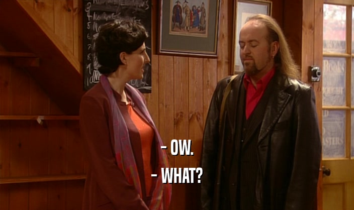 - OW. - WHAT? 