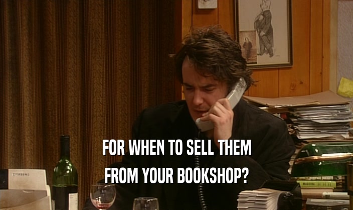 FOR WHEN TO SELL THEM FROM YOUR BOOKSHOP? 