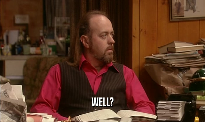 WELL?  