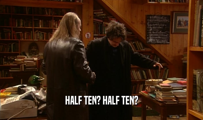 HALF TEN? HALF TEN?  