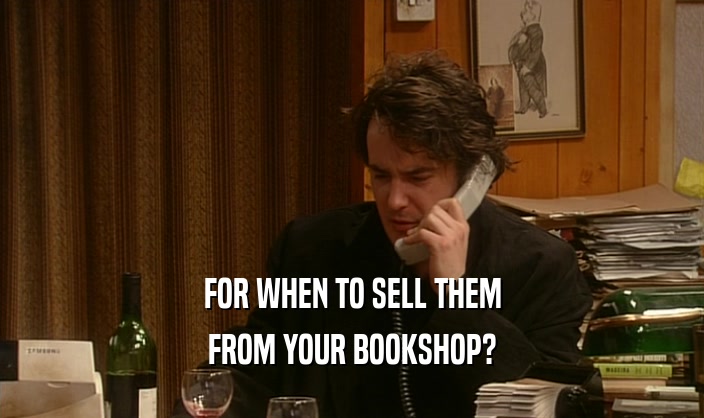 FOR WHEN TO SELL THEM FROM YOUR BOOKSHOP? 