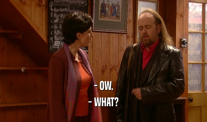 - OW. - WHAT? 