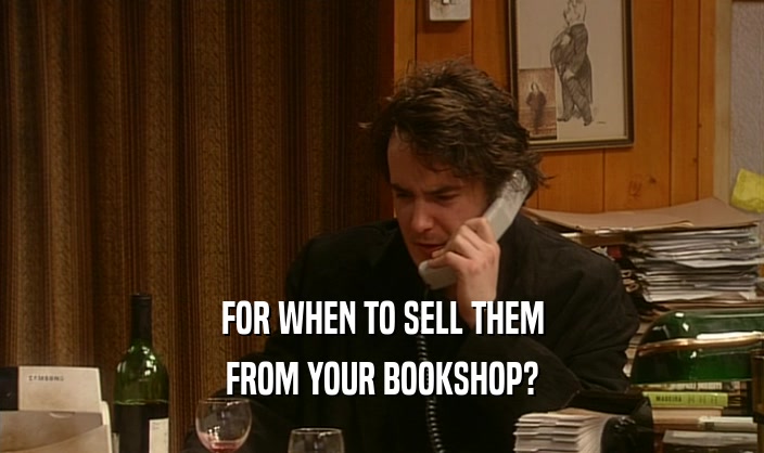 FOR WHEN TO SELL THEM FROM YOUR BOOKSHOP? 