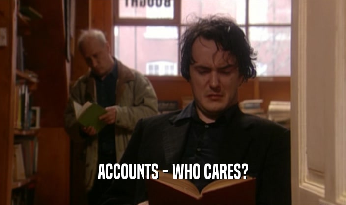 ACCOUNTS - WHO CARES?
  