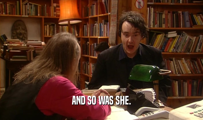 AND SO WAS SHE.  