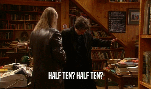HALF TEN? HALF TEN?  