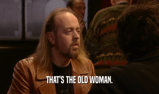 THAT'S THE OLD WOMAN.  