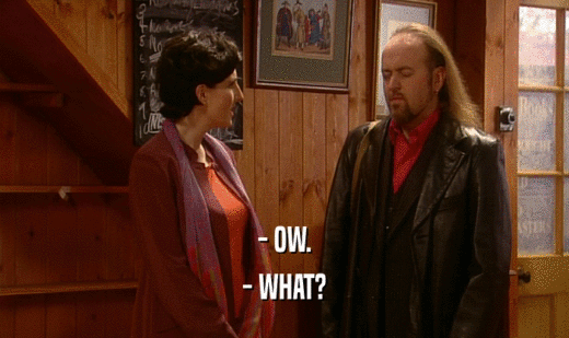 - OW. - WHAT? 