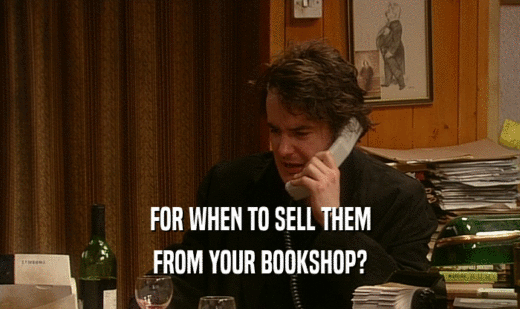 FOR WHEN TO SELL THEM FROM YOUR BOOKSHOP? 