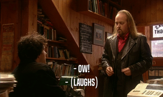 - OW! - (LAUGHS) 