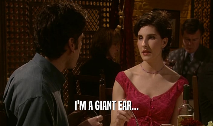 I'M A GIANT EAR...  