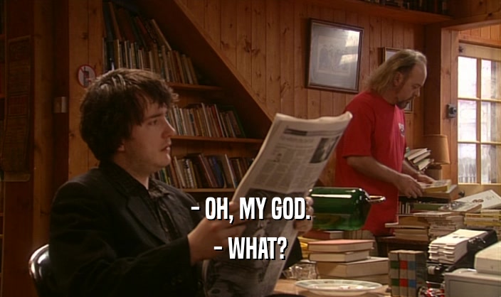 - OH, MY GOD. - WHAT? 