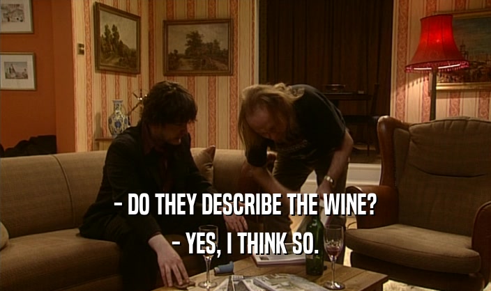- DO THEY DESCRIBE THE WINE? - YES, I THINK SO. 